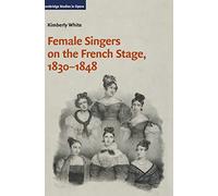 Female Singers on the French Stage, 1830-1848 (Cambridge Studies in Opera)