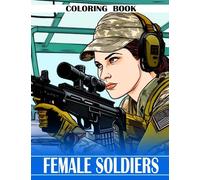 Female Soldiers Coloring Book: Honoring the Bravery and Commitment of Women in the Army - Ideal for 10-14 Year Olds