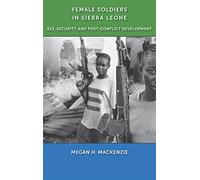 Female Soldiers in Sierra Leone: Sex, Security, and Post-Conflict Development (Gender and Political Violence)