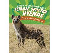 Female Spotted Hyenas: Commanders of the Clan (Queens of the Animal World)