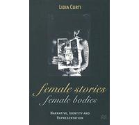Female Stories, Female Bodies: Narrative, Identity and Representation: 3 (Communications and Culture)