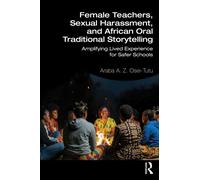 Female Teachers, Sexual Harassment, and African Oral Traditional Storytelling : Amplifying Lived Experience for Safer Schools