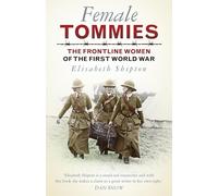 Female Tommies: The Frontline Women of the First World War