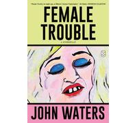 Female Trouble : A Screenplay