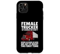 Female Truckers, Of Course, We Don't Work As Hard As Men Case for iPhone 11 Pro Max