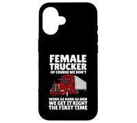 Female Truckers, Of Course, We Don't Work As Hard As Men Case for iPhone 16