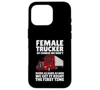 Female Truckers, Of Course, We Don't Work As Hard As Men Case for iPhone 16 Pro
