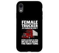 Female Truckers, Of Course, We Don't Work As Hard As Men Case for iPhone XR