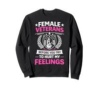 Female Veterans Before You Try to Hurt My Feelings Sweatshirt