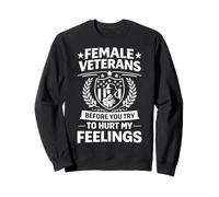 Female Veterans Before You Try to Hurt My Feelings Sweatshirt