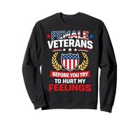 Female Veterans Before You Try to Hurt My Feelings Sweatshirt