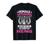 Female Veterans Before You Try to Hurt My Feelings T-Shirt