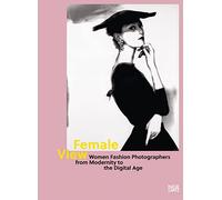 Female View: Women Fashion Photographers from Modernity to the Digital Age