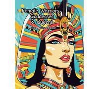 Female Warriors, Goddesses & Queens Colouring Book: A fun colouring book featuring famous female queens, goddesses and warriors. Perfect for adults to help reduce stress and relax.