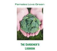 Females Love Green: The Gardener's Log Book