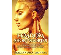 Femdom Short Stories: A Seductive and Vulgar Collection of Nine BDSM Short Stories (inspired by IRL events)