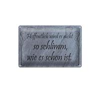 Femer Tin Sign with German Text "Hoffentlich wird es nicht so schlimm, wie es ist" [Hoffentlich wird es nicht so schlimm,