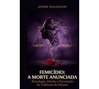 FEMICÍDIO: A MORTE ANUNCIADA: Psicologia, Direito e Prevenção da Violência de Gênero (Estudos em Criminologia e Direito Penal)