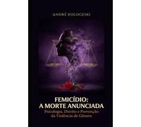 FEMICÍDIO: A MORTE ANUNCIADA: Psicologia, Direito e Prevenção da Violência de Gênero (Estudos em Criminologia e Direito Penal)