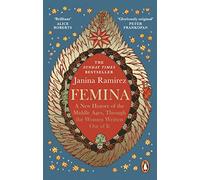 Femina: The instant Sunday Times bestseller - A New History of the Middle Ages, Through the Women Written Out of It (Paperback) - Janina Ramirez Book