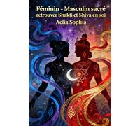 Féminin-Masculin Sacré: Retrouver Shakti et Shiva