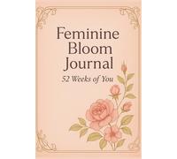 Feminine Bloom Journal: 52 Weeks of You