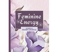 Feminine Energy Guide and Prompt Journal: Guided Reflective Journaling for Women