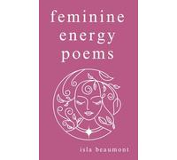 Feminine Energy Poems: Heal through Words, Embrace your Strength, Achieve Inner Balance. (contemporary poems for women)