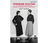 Feminine Fascism: Women in Britain's Fascist Movement, 1923-1945