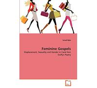 Feminine Gospels: Displacement, Sexuality and Gender in Carol Ann Duffy's Poetry