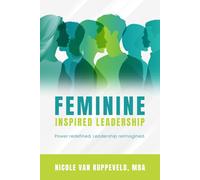 Feminine Inspired Leadership: Power redefined. Leadership reimagined.