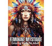 Feminine Mystique: 120 Beautiful Women Coloring Book for Adults | Alpha Females, Forest Spirits, Ancient Queens And Fantasy Fairies