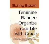 Feminine Planner: Organize Your Life with Grace: Includes daily prompts, reflection space and goals. For women ready to reconnect with their power and purpose.