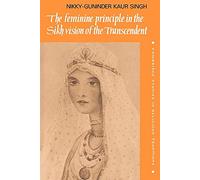 Feminine Principle Sikh Vision: 3 (Cambridge Studies in Religious Traditions, Series Number 3)
