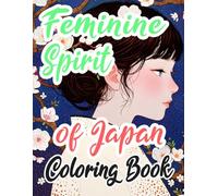 Feminine Spirit Of Japan Coloring Book: Colouring Pages Of Graceful Japanese Women Of Different Ages From Different Eras In Different Settings | ... Stress Relief | Kids Adults Teens Seniors