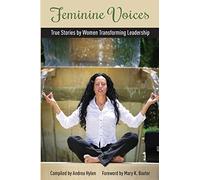 Feminine Voices: True Stories by Women Transforming Leadership