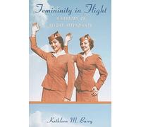 Femininity in Flight: A History of Flight Attendants (Radical Perspectives)