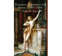 Femininity, Mathematics and Science, 1880-1914