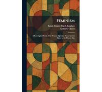 Feminism: A Sociological Study of the Woman Question From Ancient Times to the Present Day