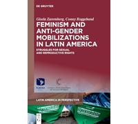 Feminism and Anti-Gender Mobilizations in Latin America: Struggles for Sexual and Reproductive Rights: 4 (Latin America in Perspective, 4)