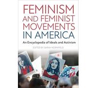 Feminism and Feminist Movements in America: An Encyclopedia of Ideals and Activism