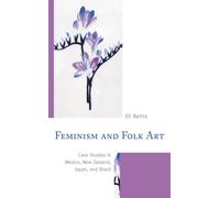 Feminism and Folk Art : Case Studies in Mexico, New Zealand, Japan, and Brazil