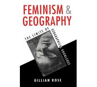 Feminism and Geography: The Limits of Geographical Knowledge