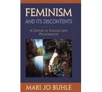 Feminism and Its Discontents: A Century of Struggle with Psychoanalysis