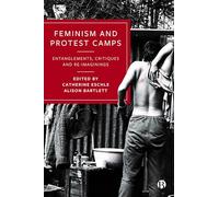 Feminism and Protest Camps: Entanglements, Critiques and Re-Imaginings