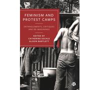 Feminism and Protest Camps : Entanglements, Critiques and Re-Imaginings
