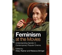 Feminism at the Movies: Understanding Gender in Contemporary Popular Cinema
