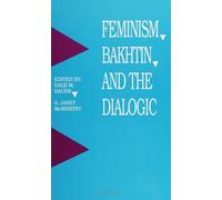 Feminism, Bakhtin, and the Dialogic (SUNY Series in Feminist Criticism and Theory)