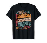 Feminism Dismantles Tyrants Feminist Quotes Women's Protest T-Shirt