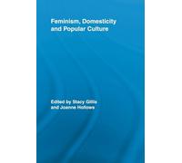Feminism, Domesticity and Popular Culture (Routledge Advances in Sociology)